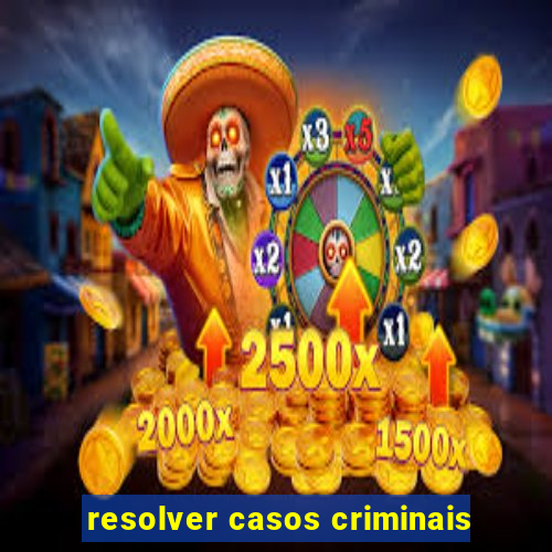 resolver casos criminais